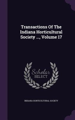 Read Online Transactions of the Indiana Horticultural Society , Volume 17 - Indiana Horticultural Society file in ePub