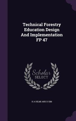 Read Online Technical Forestry Education Design and Implementation FP 47 - H a D Hilmi and Sim file in ePub