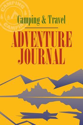 Read Online Camping & Travel Adventure Journal: Have Fun Keeping Track of Your Activities and Adventures, Observations of Wildlife, Animals, Birds, Plants and Places You Visit - J Bruce Jones | ePub