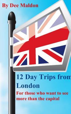 Full Download Twelve Day Trips from London: For those who want to see more than the capital - Dee Maldon file in PDF