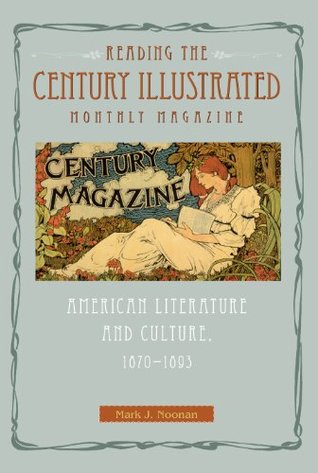 Download Reading the Century Illustrated Monthly Magazine: American Literature and Culture, 1870–1893 - Mark J. Noonan | ePub