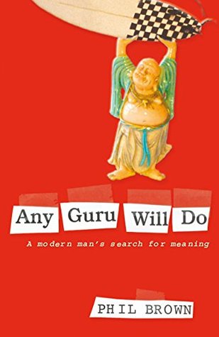Full Download Any Guru Will Do: A Modern Man's Search for Meaning - Phil Brown file in ePub