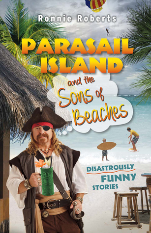 Read Online Parasail Island and the Sons of Beaches: Disastrously Funny Stories - Ronnie Roberts file in ePub