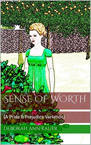 Read Sense of Worth: A Pride & Prejudice Variation - Deborah Ann Kauer file in PDF