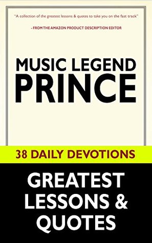 Read Prince: Music Legend Prince's Greatest Lessons & Quotes (Prince Roger Nelson, Music Legend Prince, Prince Rogers Nelson's Daily Devotionall Teaching and Resources): 38 Daily Devotions - Sam K Tustin | ePub