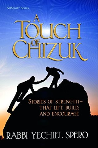 Full Download A Touch of Chizuk: Stories of Strength - to Lift, Build and Encourage - Rabbi Yechiel Spero file in PDF