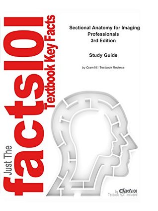Read Online Sectional Anatomy for Imaging Professionals, textbook by Lorrie L. Kelley--Study Guide - Cram101 Textbook Reviews file in ePub