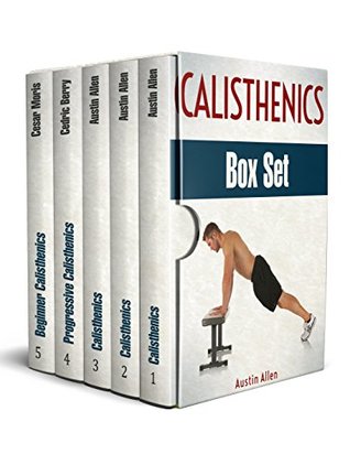 Read Online Calisthenics Box Set: 55  Effective Exercises to Build Calisthenics Body (calisthenics, explosive calisthenics, progressive calisthenics) - Austin Allen file in ePub