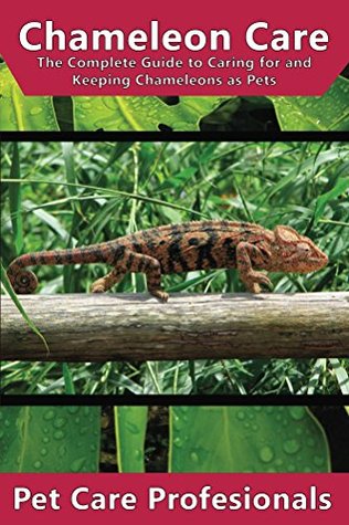 Read Online Chameleon Care: The Complete Guide to Caring for and Keeping Chameleons as Pets - Pet Professionals file in PDF
