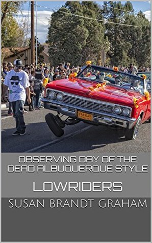 Download Observing Day of the Dead Albuquerque Style: Lowriders (As Seen in New Mexico Book 2) - Susan Brandt Graham | PDF