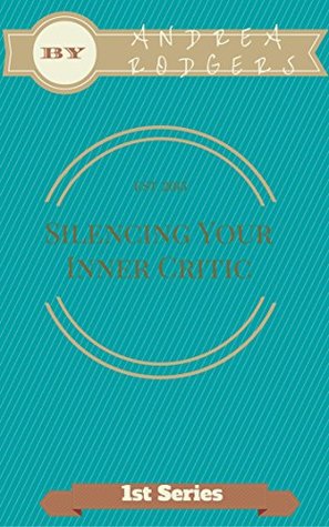 Download Silencing Your Inner Critic: Overcoming Negativity of the Mind - Andrea Rodgers | PDF