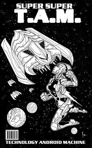 Full Download Super Super T.A.M.: Technology Android Machine - Chris Grant file in PDF