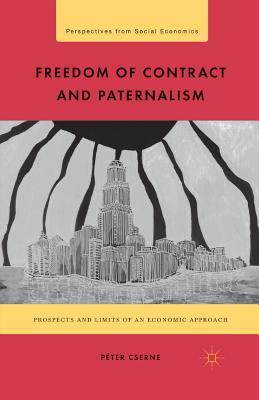 Full Download Freedom of Contract and Paternalism: Prospects and Limits of an Economic Approach - Péter Cserne file in PDF