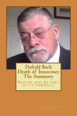 Read Online Dafydd Bach: Death of Innocence: The Summary: Suicide and my part in its downfall - David Adrian Thomas | PDF