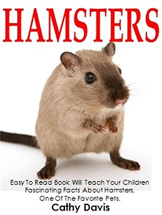 Read Hamsters: Easy To Read Book Will Teach Your Children Fascinating Facts About Hamsters, One Of The Favorite Pets - Cathy Davis | ePub