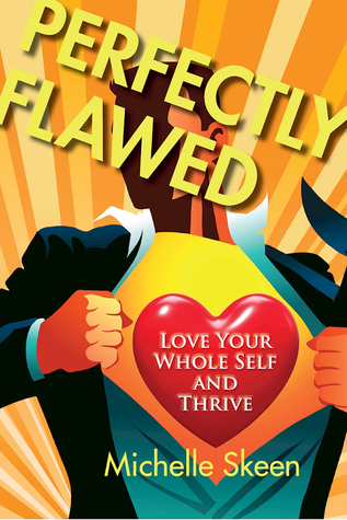 Read Online Perfectly Flawed: Love Your Whole Self and Thrive - Michelle Skeen file in PDF