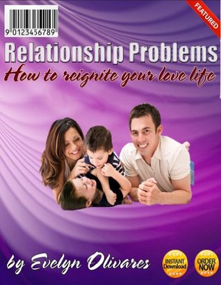 Download Relationship problems: How to re-ignite your love life - Evelyn Olivares | PDF