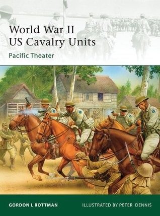 Read Online World War II US Cavalry Units: Pacific Theater - Gordon L. Rottman | PDF