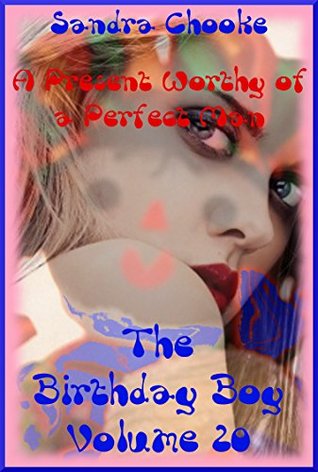 Read Online A Present Worthy of a Perfect Man (The Crazy Slut Wife's Public Anal Sex): An Extreme Erotica Story (The Birthday Boy Book 20) - Sandra Chooke | ePub
