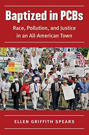 Full Download Baptized in PCBs: Race, Pollution, and Justice in an All-American Town (New Directions in Southern Studies) - Ellen Griffith Spears file in PDF