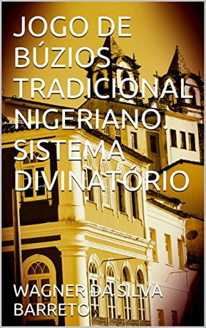Download JOGO DE BÚZIOS TRADICIONAL NIGERIANO. SISTEMA DIVINATÓRIO - WAGNER DA SILVA BARRETO file in PDF