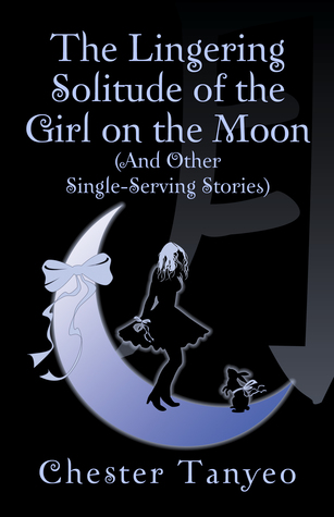 Full Download The Lingering Solitude of the Girl on the Moon (and Other Single-Serving Stories) - Chester Tanyeo file in ePub