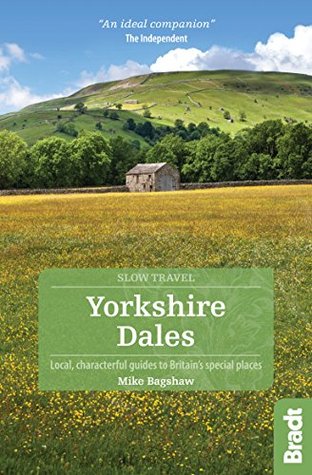 Read Online Yorkshire Dales: Local, characterful guides to Britain's Special Places (Bradt Travel Guides (Slow Travel series)) - Mike Bagshaw | PDF