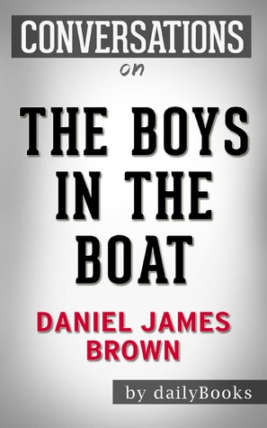 Read Online Summary of The Boys in the Boat by Daniel James Brown   Conversation Starters - Daily Books file in PDF