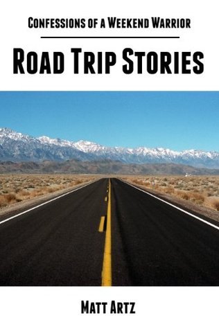Read Confessions of a Weekend Warrior: Road Trip Stories - Matt Artz | PDF