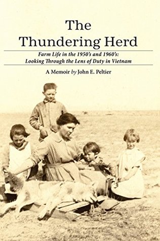 Read The Thundering Herd: Farm Life in the 1950's and 60's; Looking through the lens of duty in Vietnam. - John E. Peltier | ePub