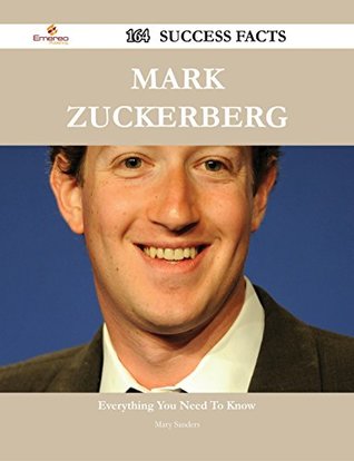 Download Mark Zuckerberg 164 Success Facts - Everything you need to know about Mark Zuckerberg - Mary Sanders file in PDF