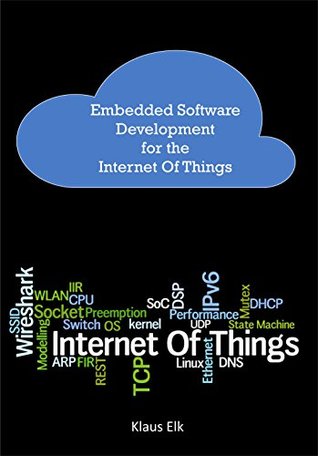 Full Download Embedded Software Development for the Internet Of Things: The Basics, the Technologies and Best Practices - Klaus Elk file in PDF