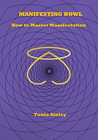 Full Download Manifesting Bowl: How to Master Manifestation - Tuula Ainley | ePub