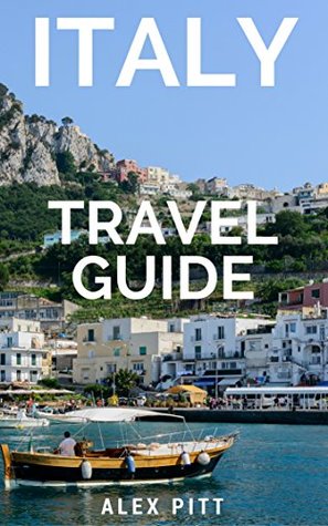 Download Italy Travel Guide: The ultimate traveler's Italy guidebook, history, tour book and everything Italian - Alex Pitt file in PDF