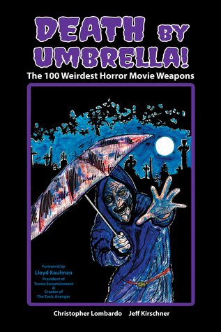 Read Online Death by Umbrella! The 100 Weirdest Horror Movie Weapons - Christopher Lombardo | ePub