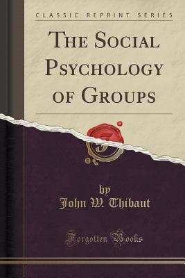 Read The Social Psychology of Groups (Classic Reprint) - John W. Thibaut | ePub