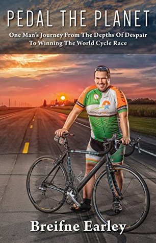 Download Pedal The Planet: One Man's Journey From The Depths Of Despair To Winning The World Cycle Race - Breifne Earley | ePub