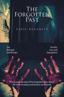 Full Download The Forgotten Past: Sex, Betrayal, and Murder Secrets, Lies, and Deceptions - Sarie Barnnett file in ePub