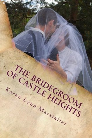 Full Download The Bridegroom of Castle Heights (Second Chances Trilogy) (Volume 2) - Karen Lynn Marstaller | ePub