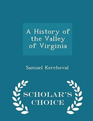 Read A History of the Valley of Virginia - Scholar's Choice Edition - Samuel Kercheval file in ePub