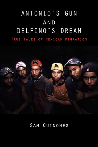 Full Download Antonio's Gun and Delfino's Dream: True Tales of Mexican Migration - Sam Quinones | ePub