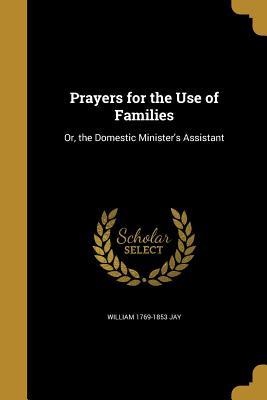 Download Prayers for the Use of Families: Or, the Domestic Minister's Assistant - William Jay | ePub