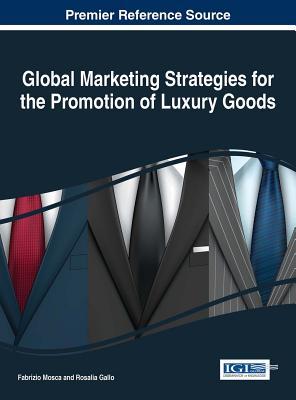 Read Online Global Marketing Strategies for the Promotion of Luxury Goods - Fabrizio Mosca file in ePub