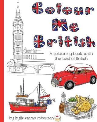 Read Online Colour Me British: A Colouring Book with the Best of British - Kylie Emma Robertson | PDF
