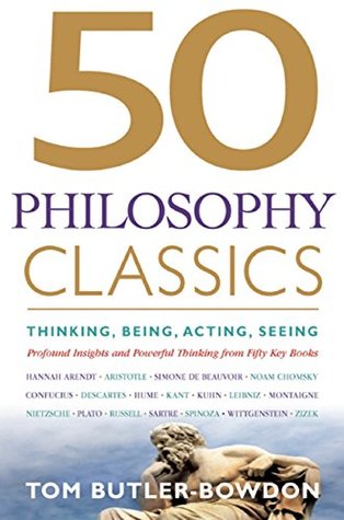 Read 50 Philosophy Classics: Thinking, Being, Acting Seeing - Profound Insights and Powerful Thinking from Fifty Key Books (50 Classics) - Tom Butler-Bowdon | PDF