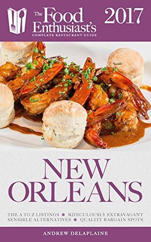Read NEW ORLEANS - 2017 (The Food Enthusiast's Complete Restaurant Guide) - Andrew Delaplaine file in PDF