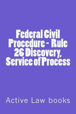 Full Download Federal Civil Procedure - Rule 26 Discovery, Service of Process - Active Law Books | PDF