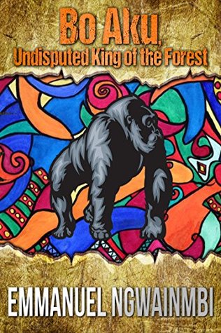 Full Download Bo-Aku - Undisputed King of the Forest: Tales from West Africa - Emmanuel Ngwainmbi file in ePub