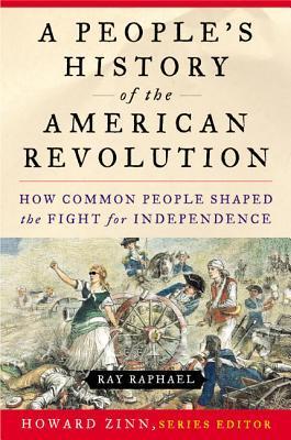 Full Download A People's History of the American Revolution: How Common People Shaped the Fight for Independence - Ray Raphael file in ePub