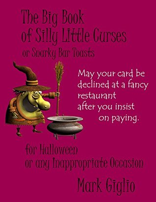 Download Big Book of Silly Little Curses: And Snarky Bar Toasts - Mark Giglio | ePub